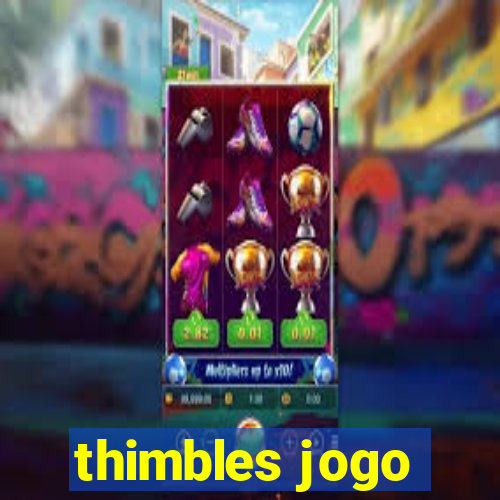 thimbles jogo